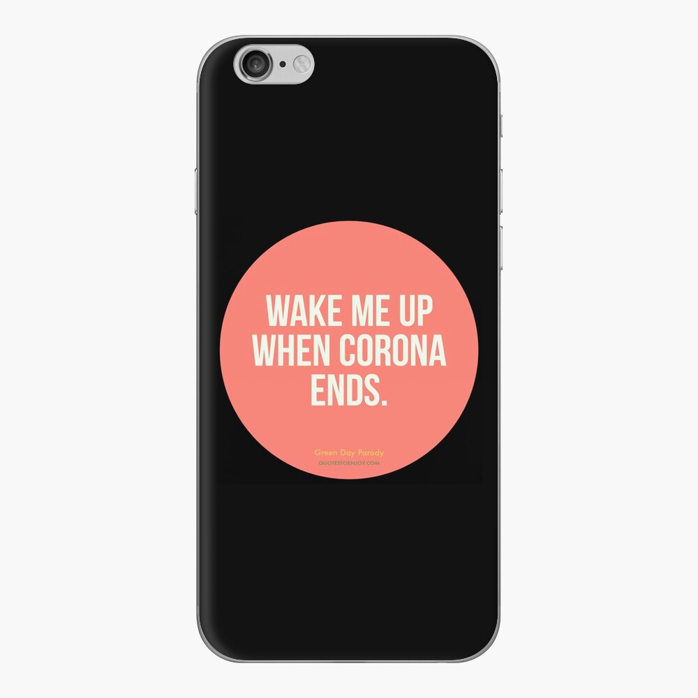 Wake Me Up When Corona Ends. -Green Day Parody iPhone Skin