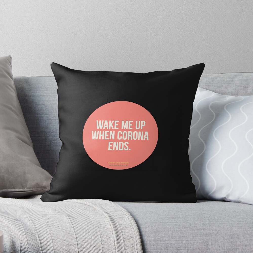 Wake Me Up When Corona Ends. -Green Day Parody Throw Pillow