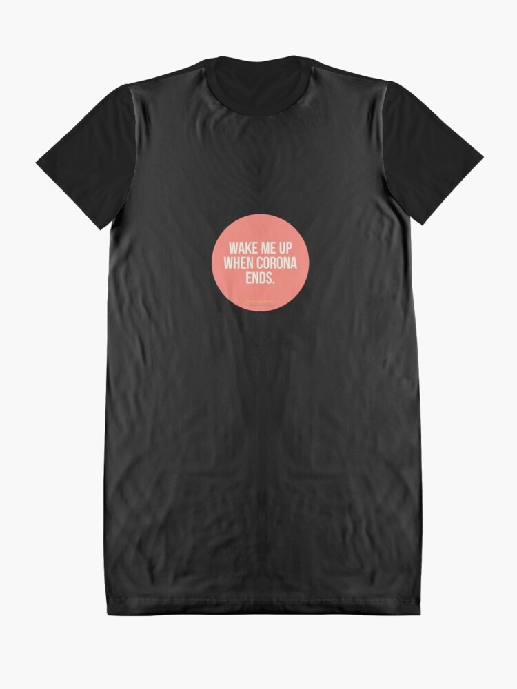 Alternate view of Wake Me Up When Corona Ends. -Green Day Parody Graphic T-Shirt Dress