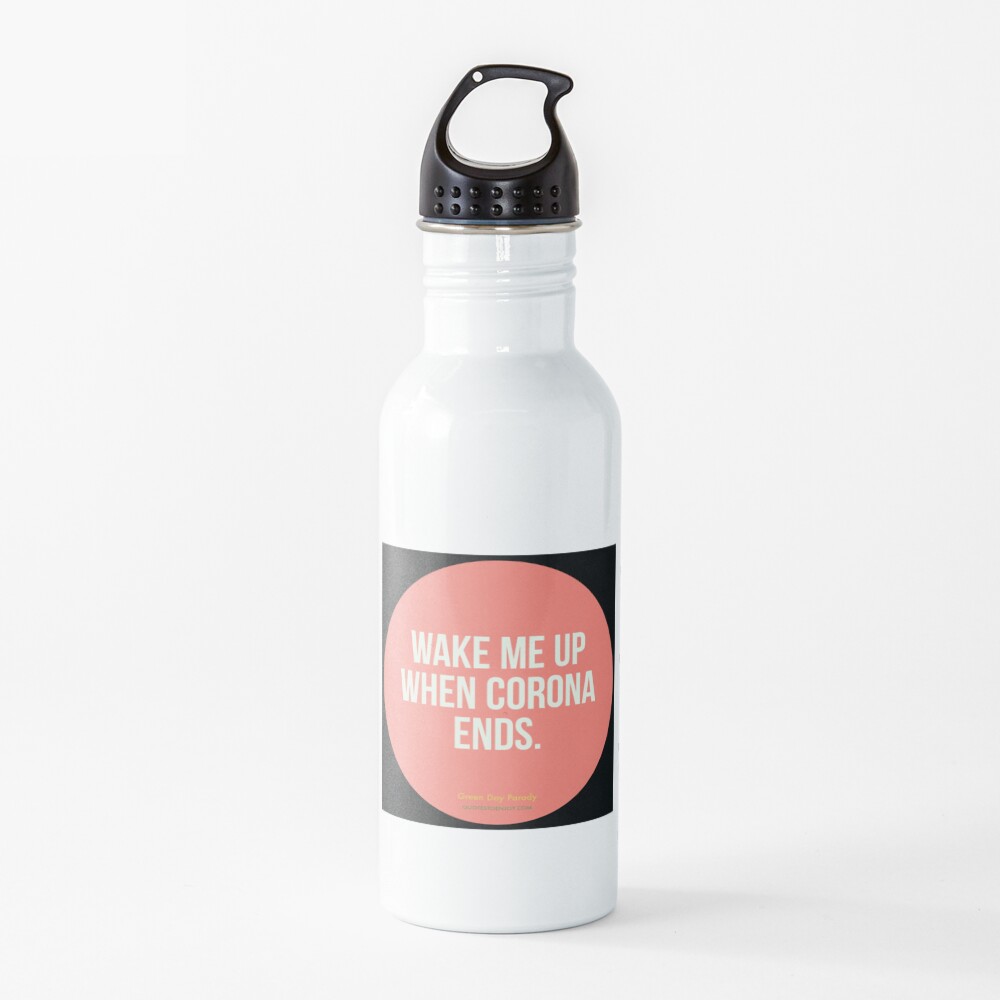 Wake Me Up When Corona Ends. -Green Day Parody Water Bottle