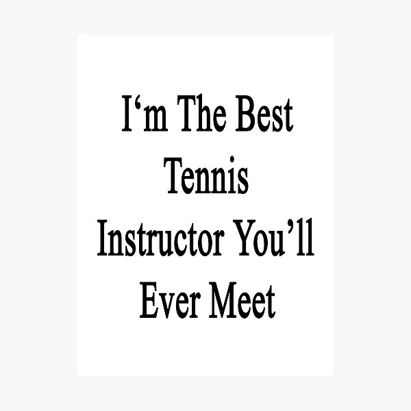 Item preview, I'm The Best Tennis Instructor You'll Ever Meet designed and sold by supernova23.