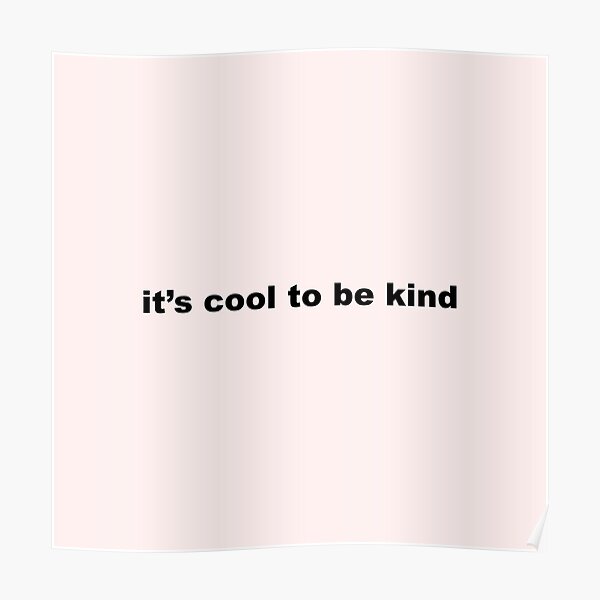 its cool to be kind Poster