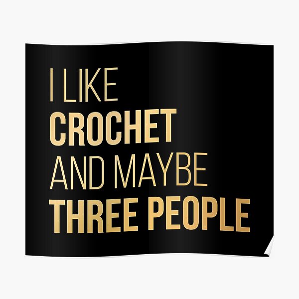 I like Crochet and maybe three people in Gold Poster