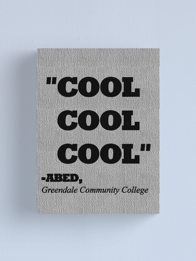 Community Abed Cool Cool Cool Canvas Print By Whysuchascene Redbubble