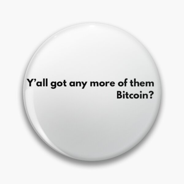 Item preview, Y'all got any more of them Bitcoin? designed and sold by Bouzdesigns.
