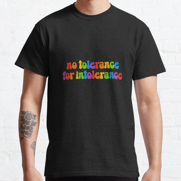 No tolerance for intolerance rainbow Classic T-Shirt