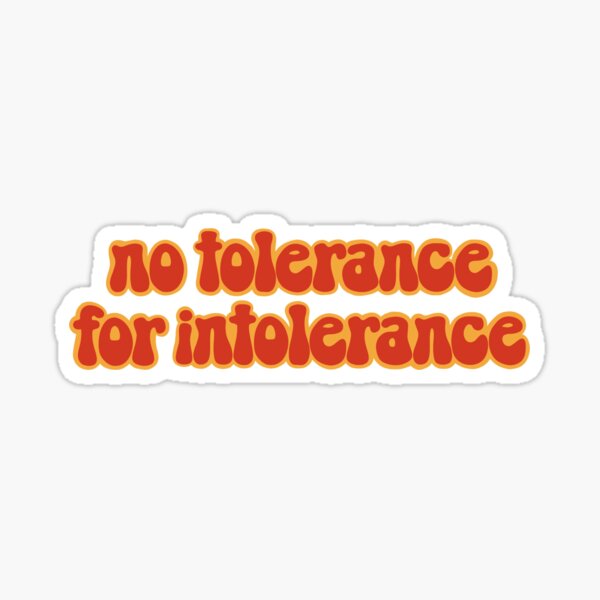 No tolerance for intolerance Sticker