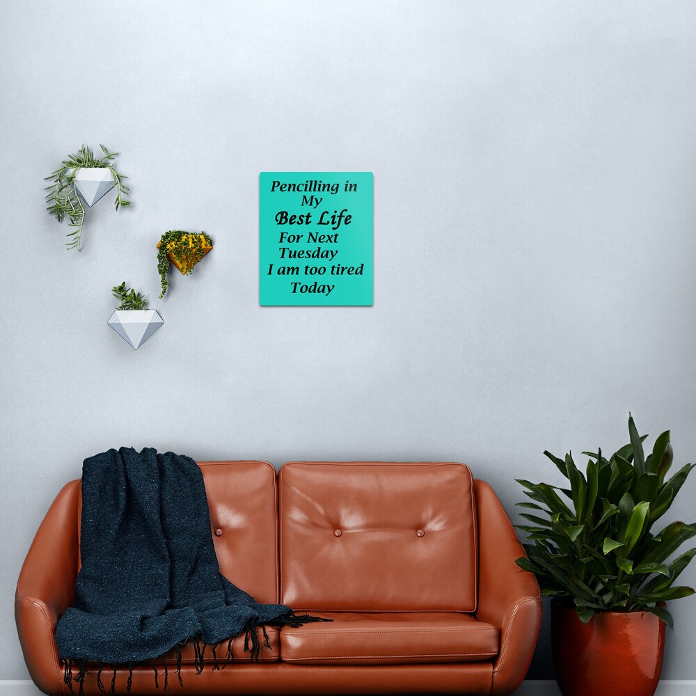 Living my best Life Next Tuesday Metal Print