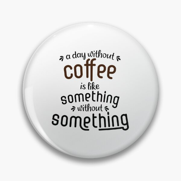 Item preview, A day without coffee is like something without something designed and sold by Statim.