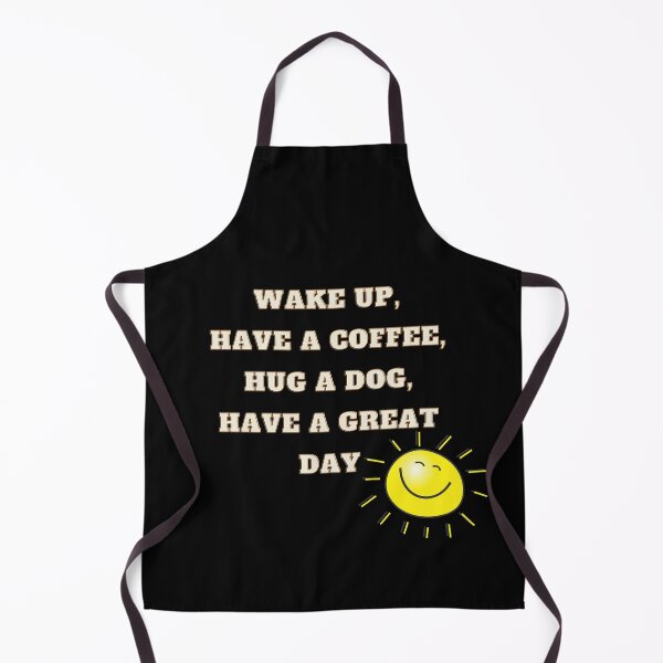 Item preview, Wake up, have a coffee, hug a dog, have a great day designed and sold by Sanskrati.