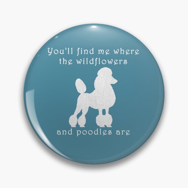 Item preview, You will find me where the wildflowers and poodles are designed and sold by ThePoodleandCo.