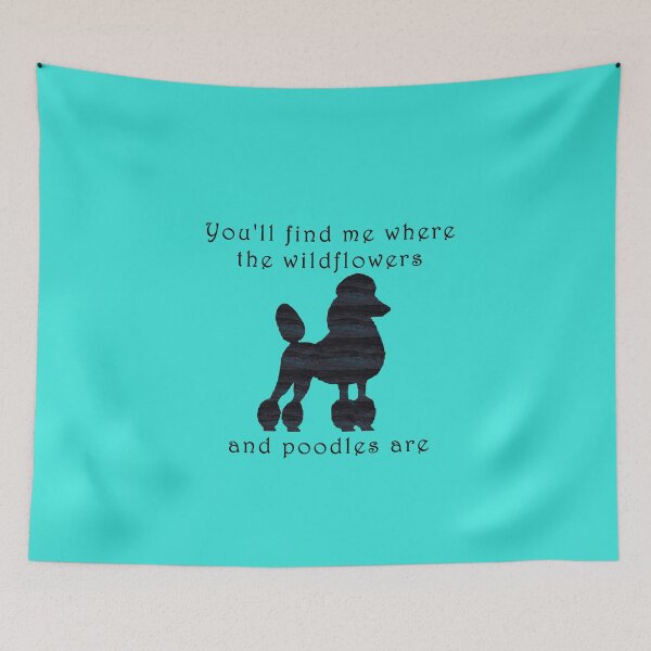 Item preview, You will find me where the wildflowers and poodles are  designed and sold by ThePoodleandCo.