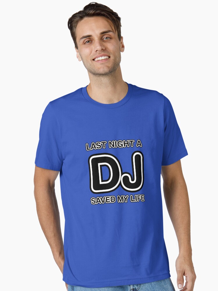 Last Night A DJ Saved My Life Essential T-Shirt