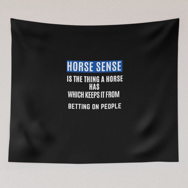 Item preview, Horse Sense Is The Thing A Horse Has Which Keeps It From Betting On People. designed and sold by Aminovak.