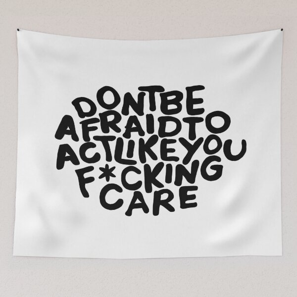 Item preview, Don't Be Afraid To Act Like You F*cking Care designed and sold by kayleefisherr.