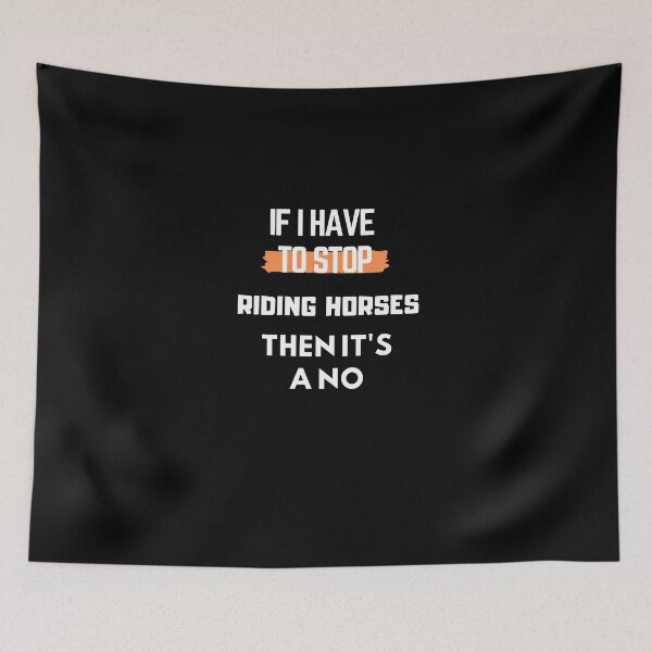 Item preview, If I Have To Stop Riding Horses Then It's A No. designed and sold by Aminovak.