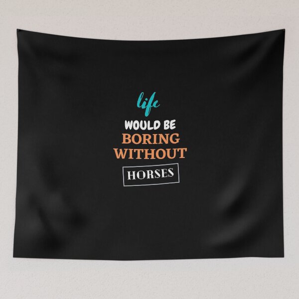 Item preview, Life Would Be Boring Without Horses. designed and sold by Aminovak.