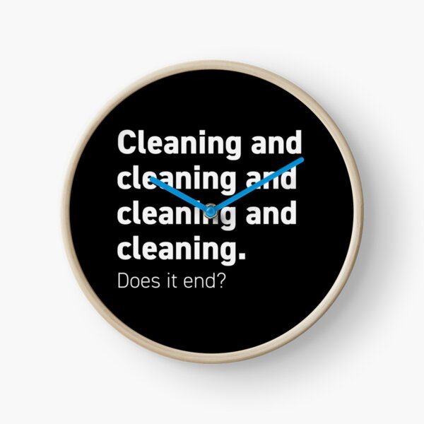 Cleaning and cleaning and Clock