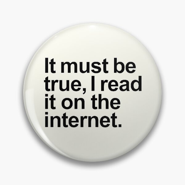 Item preview, It must be true, I read it on the internet. designed and sold by helengarvey.