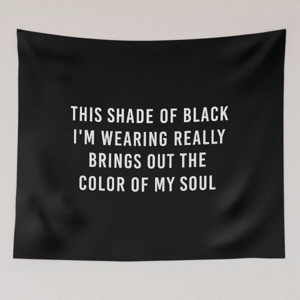 Item preview, This shade of black im wearing really brings out the color of my soul designed and sold by Djalane.