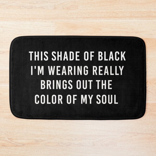 Item preview, This shade of black im wearing really brings out the color of my soul designed and sold by Djalane.