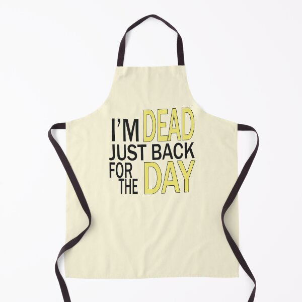 Item preview, I'm Dead Just Back For The Day designed and sold by snknjak.