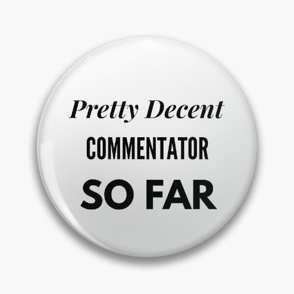Item preview, Pretty Decent Commentator So Far designed and sold by DanielPOD.