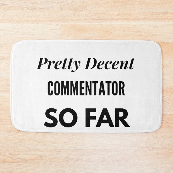 Item preview, Pretty Decent Commentator So Far designed and sold by DanielPOD.