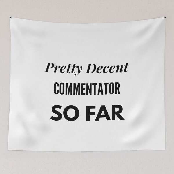 Item preview, Pretty Decent Commentator So Far designed and sold by DanielPOD.
