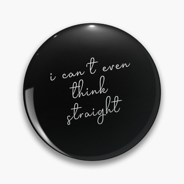 Item preview, I Can't Even Think Straight designed and sold by Djalane.
