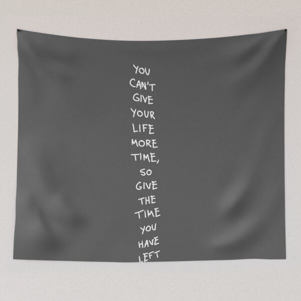 Item preview, You can't give your life more time, so give the time you have left more life (white) designed and sold by kayleefisherr.