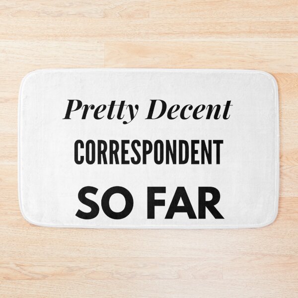 Item preview, Pretty Decent Correspondent So Far designed and sold by DanielPOD.