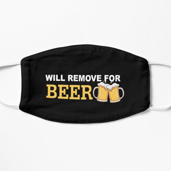 Will Remove For Beer Funny Saying Flat Mask