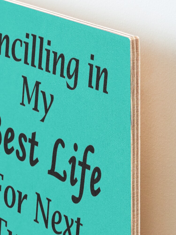 Alternate view of Living my best Life Next Tuesday Mounted Print