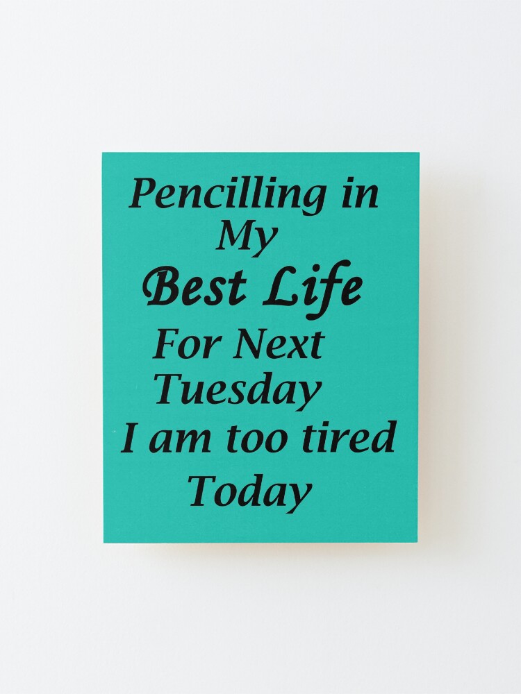 Alternate view of Living my best Life Next Tuesday Mounted Print