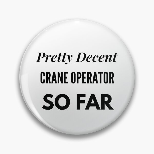 Item preview, Pretty Decent Crane Operator So Far designed and sold by DanielPOD.