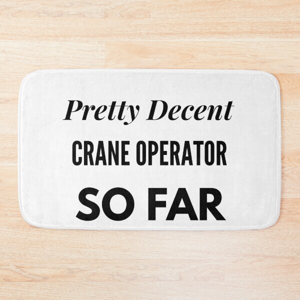 Item preview, Pretty Decent Crane Operator So Far designed and sold by DanielPOD.