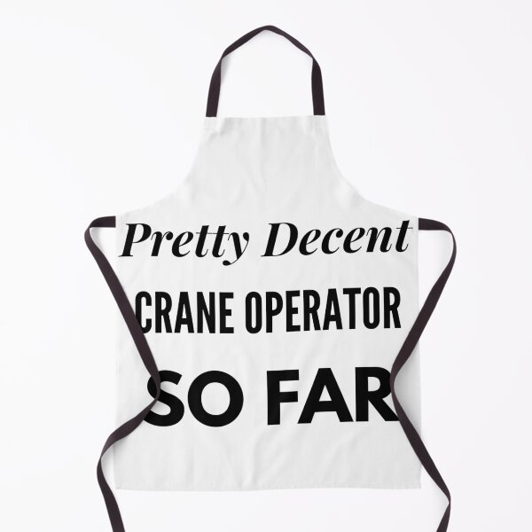Item preview, Pretty Decent Crane Operator So Far designed and sold by DanielPOD.