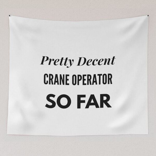 Item preview, Pretty Decent Crane Operator So Far designed and sold by DanielPOD.