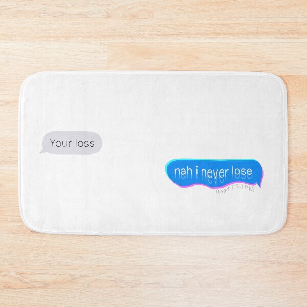 Item preview, "Your Loss" "Nah I Never Lose" designed and sold by kayleefisherr.