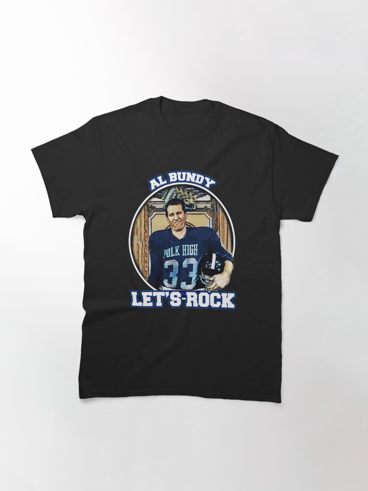 "Al Bundy Lets Rock" Tshirt for Sale by JTK667 Redbubble al