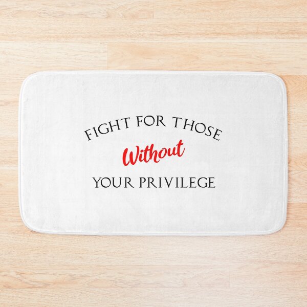 Item preview, Fight For Those Without Your Privilege designed and sold by MJLdesigns.