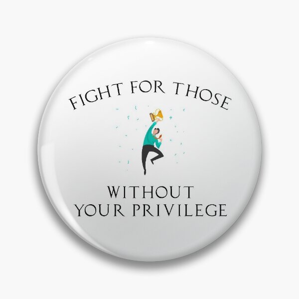 Item preview, Fight For Those Without Your Privilege designed and sold by MJLdesigns.