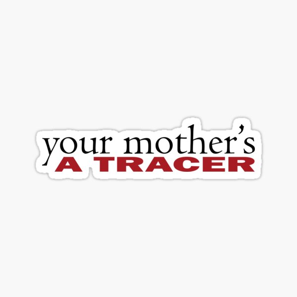 Your Mother's a Tracer Tribute Sticker