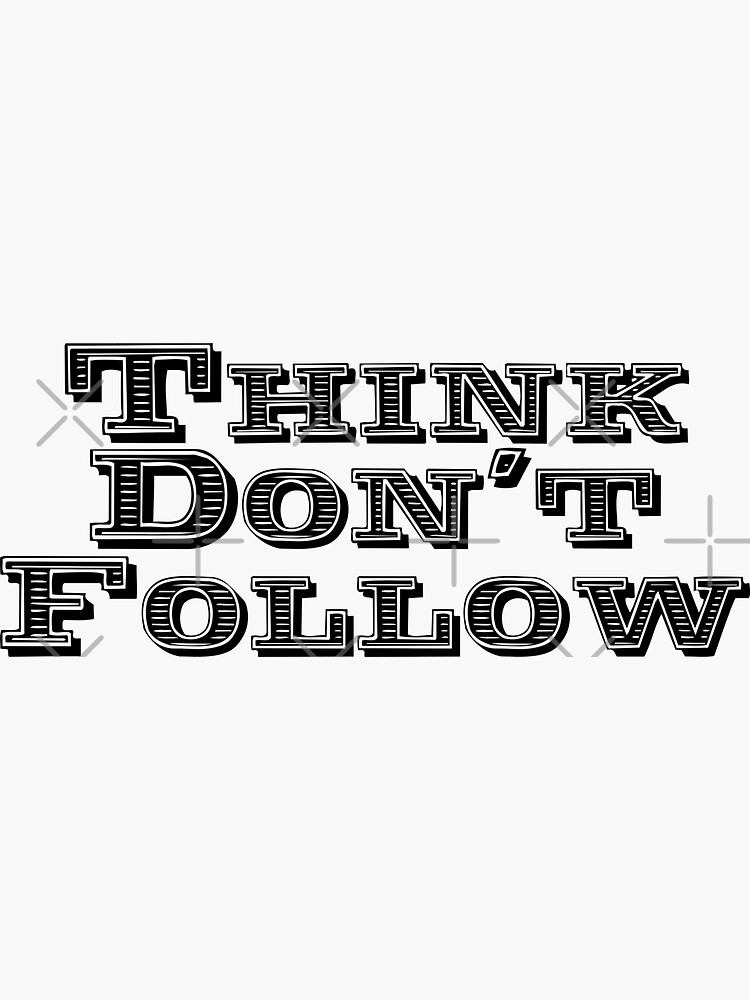 Think Don't Follow by stickysterscom