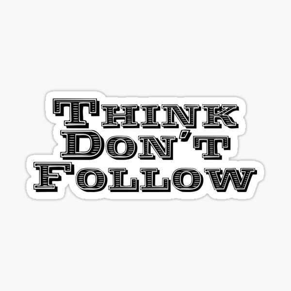 Think Don't Follow Sticker