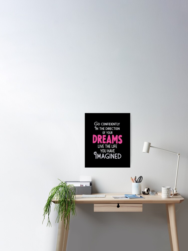 Go Confidently In The Direction Of Your Dreams Live The Life You Ve Imagined Poster By Theadesign Redbubble