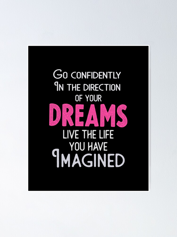 Go Confidently In The Direction Of Your Dreams Live The Life You Ve Imagined Poster By Theadesign Redbubble