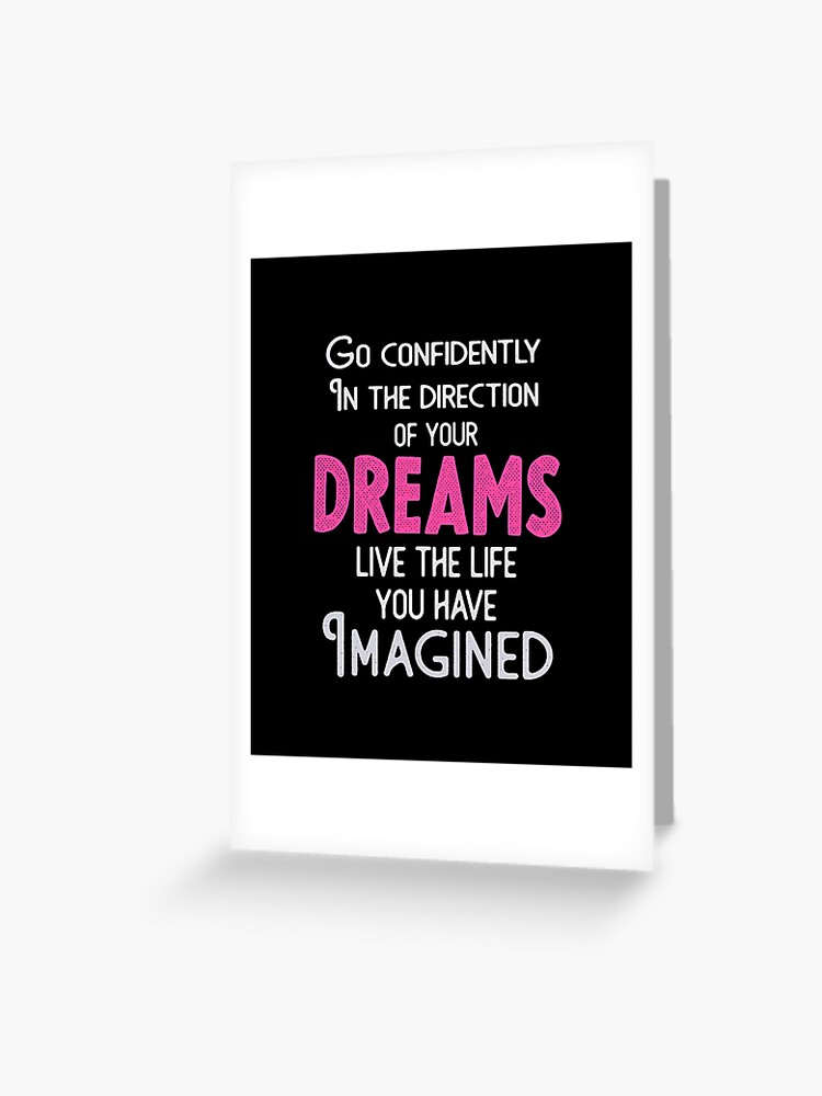 Go Confidently In The Direction Of Your Dreams Live The Life You Ve Imagined Greeting Card By Theadesign Redbubble