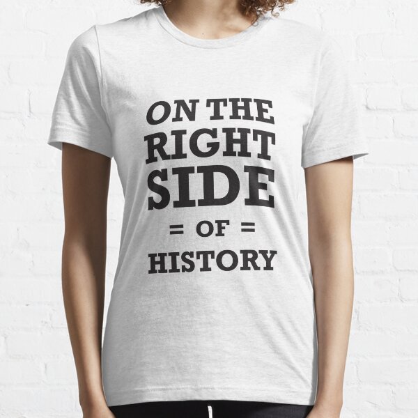 On the Right Side of History - T-Shirts, Hoodies & Kids Essential T-Shirt
